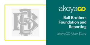 Ball Brothers Foundation and Reporting akoyaGO User Story